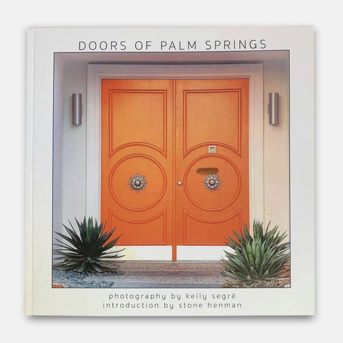 Doors of Palm Springs Book By Kelly Segré - Hardcover - Destination PSP